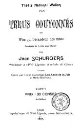 Treus Gouyonnés ou Wisse qui l'Grandeur nos mône : Comèdeie èn 1 acke avou chants | Schurgers, Jean (18..-19) - écrivain wallon