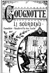 Gougnotte : li sourdeau : comèdeie-vaudeville ènn 1 acte | Tilkin, Alph (1859-1918)