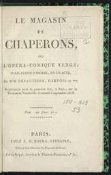 Le Magasin de Chaperons ou l'Opéra-Comique vengé | Désaugiers, Marc Antoine Madeleine (1772-1827)