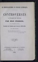 Le protestantisme et l'église catholique. Controverse à l'usage du peuple | Perrone, Jean. Auteur