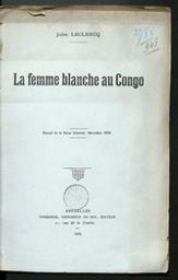 La femme blanche au Congo : discours prononcé à la 3e section du Congrès de Malines, le 24 septembre 1909 | Leclercq, Jules (1848-1928). Auteur