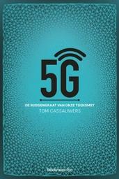 5G | Cassauwers, Tom - Freelance journalist, schrijft over technologie en wereldpolitiek. Auteur