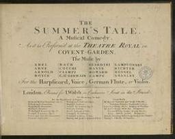 The Summer's Tale. A musical comedy. As it is perform'd at the Theatre Royal in Covent-Garden. The music by Abel, Arne, Arnold, Boyce, Bach, Cocchi, Ciampi, C. S.t Germain, Giardini, Hasse, Howard, Lampe, Lampugnani, Richter, Russel, Stanley for the harpsicord, voice, german flute, or violin | Abel, Carl Friedrich (1723-1787)