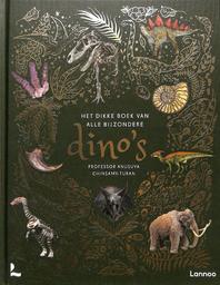 Het dikke boek van alle bijzondere dino's | Chinsamy-Turan, Anusuya. Auteur. Auteur van voorwoord, inleiding, etc